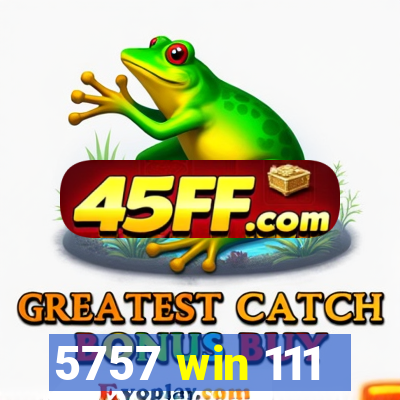 5757 win 111